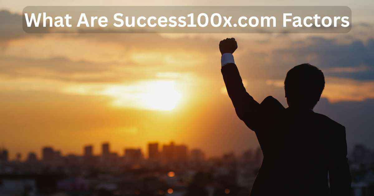 Successfull businessman rising hand at sunset under heading What Are Success100x.com Factors